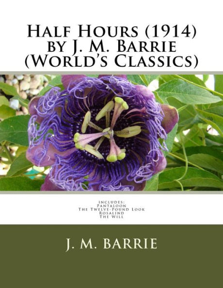 Half Hours (1914) By J. M. Barrie (World's Classics)