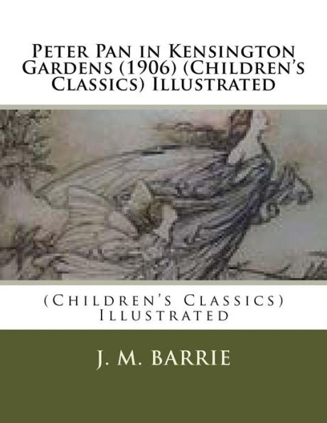 Peter Pan In Kensington Gardens (1906) (Children's Classics) Illustrated