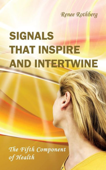 Signals That Inspire And Intertwine: The Fifth Component Of Health (Existence-Me Elevated Living Series)