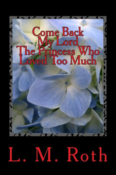 Come Back My Lord The Princess Who Loved Too Much