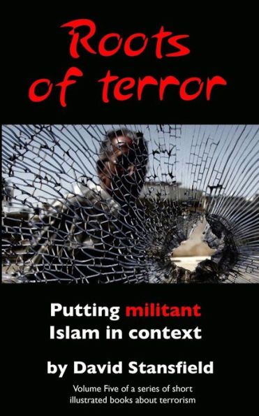 Roots Of Terror: Putting Militant Islam In Context (A Short Illustrated Series About Terrrorisk)