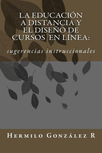 La Educación A Distancia Y El Diseño De Cursos En Línea:: Sugerencias Instruccionales (Spanish Edition)