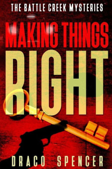 Thrillers: Murder Mystery: Making Things Right: (Thriller, Suspense, Jealousy, Mystery, Police, Murder, Dark, Conspiracy) (The Battle Creek Mysteries)
