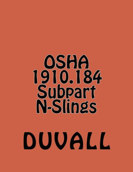 Osha 1910.184 Subpart N-Slings: Materials Handling And Storage Textbook 2016-2017 Editioon (Duvalls Osha 1910 Textbooks 2016-2017 Edition)