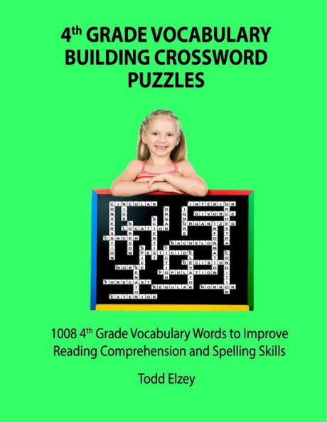 4Th Grade Vocabulary Building Crossword Puzzles: 1008 Vocabulary Words To Improve Reading Comprehension And Spelling Skills