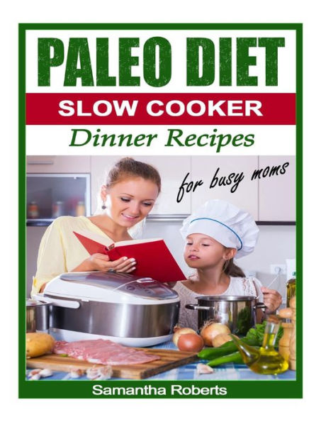 Paleo Diet Slow Cooker Dinner Recipes For Busy Moms