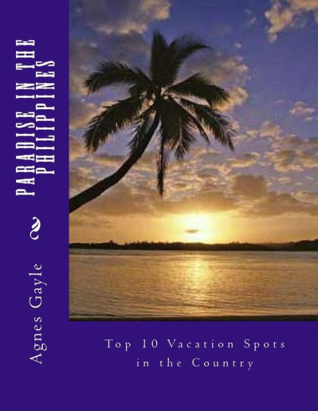 Paradise In The Philippines: Top 10 Vacation Spots In The Country