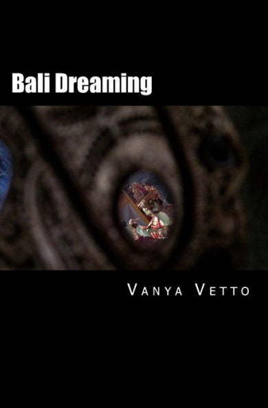 Bali Dreaming: ...Into The Heart Of The Hindu Gods