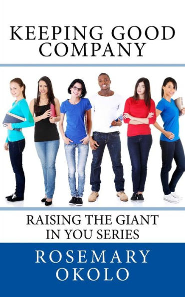 Keeping Good Company: Raising The Giant In You Series