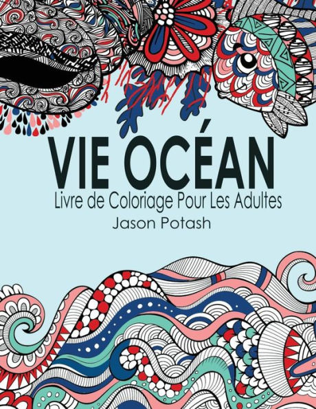 Vie Ocean Livre De Coloriage Pour Les Adultes (Le Stress Soulager Adulte Coloriage) (French Edition)