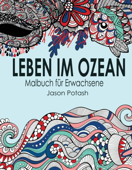 Leben Im Ozean Malbuch Fur Erwachsene (Die Beruhigungs Erwachsener Malvorlagen) (German Edition)