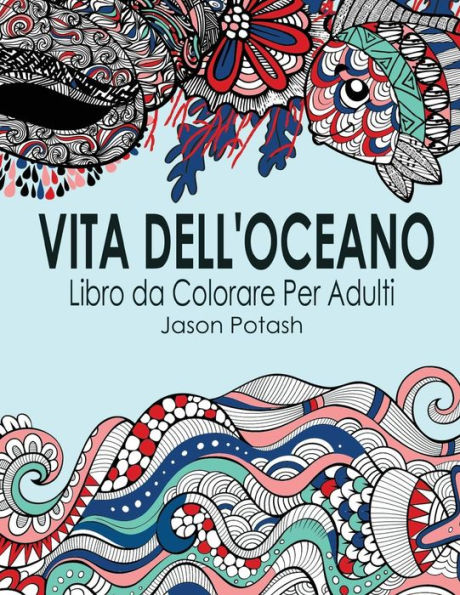 Vita Dell Oceano Libro Da Colorare Per Adulti (La Distensione Adulti Disegni Da Colorare) (Italian Edition)
