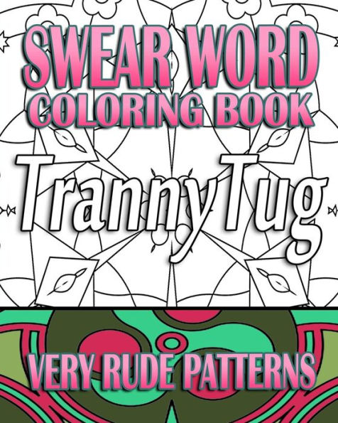 Swear Word Coloring Book: Very Rude Patterns