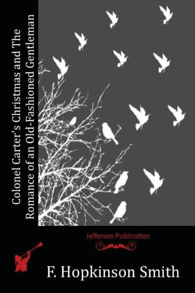 Colonel Carter's Christmas And The Romance Of An Old-Fashioned Gentleman - 9781523986095