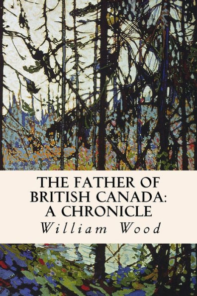 The Father Of British Canada: A Chronicle: A Chronicle Of Carleton
