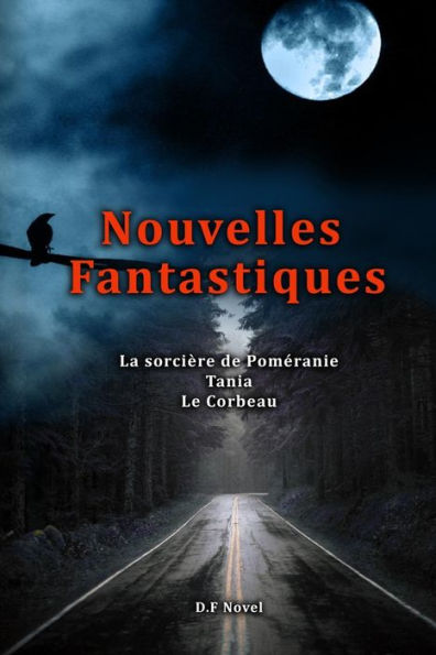 Trois Nouvelles Fantastiques, La Sorci?re De Pom?ranie, Tania, Le Corbeau (French Edition)