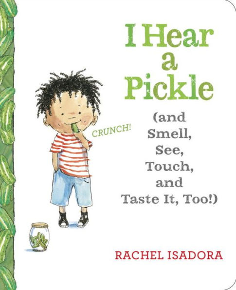 I Hear A Pickle: And Smell, See, Touch, & Taste It, Too! - 9781524739584