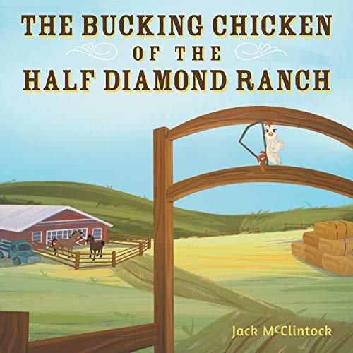 The Bucking Chicken of the Half Diamond Ranch - 9781525508431