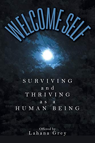Welcome Self: Surviving and Thriving as a Human Being