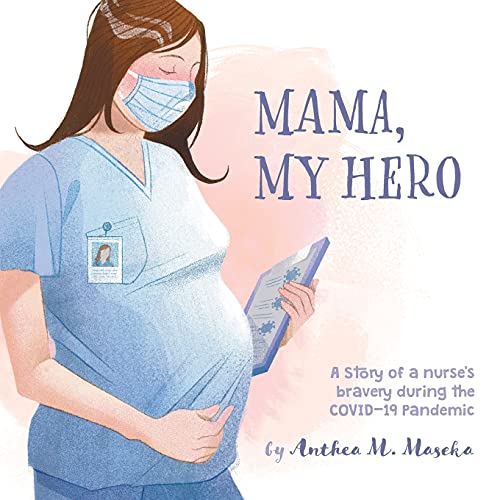 Mama, My Hero: A Story Of A Nurse's Bravery During The Covid-19 Pandemic - 9781525596735