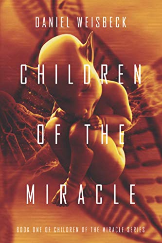 Children Of The Miracle: A Dystopian Thriller (The Children Of The Miracle)