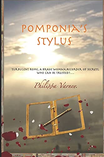Pomponia's Stylus: Turbulent Rome, A Brave Woman, Recorder Of Secrets, Who Can Be Trusted?...