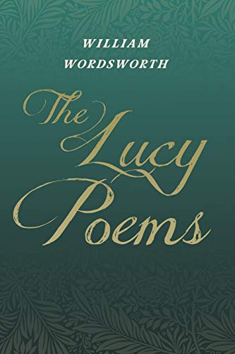 The Lucy Poems: Including an Excerpt from 'the Collected Writings of Thomas De Quincey'