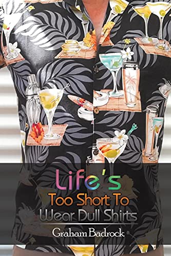 Life's Too Short To Wear Dull Shirts