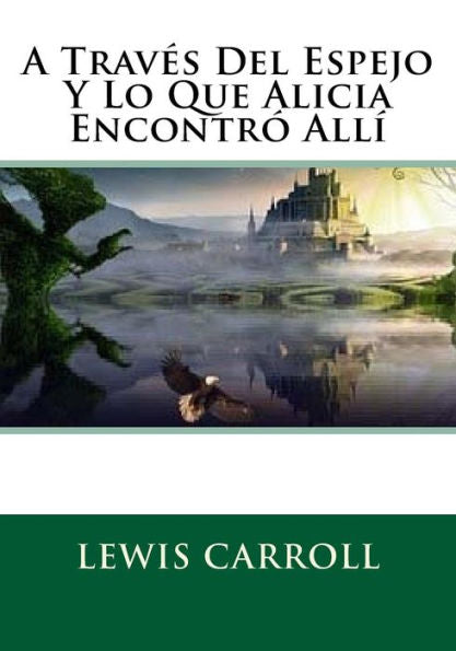 A Traves Del Espejo Y Lo Que Alicia Encontro Alli (Spanish Edition) - 9781530351985