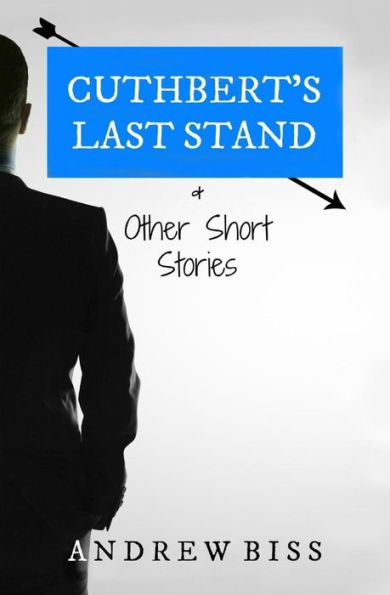 Cuthbert's Last Stand & Other Short Stories