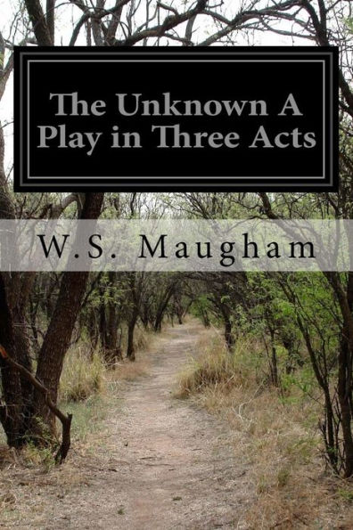 The Unknown A Play In Three Acts