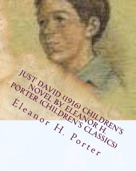 Just David (1916) Children's Novel By Eleanor H. Porter (Children's Classics)
