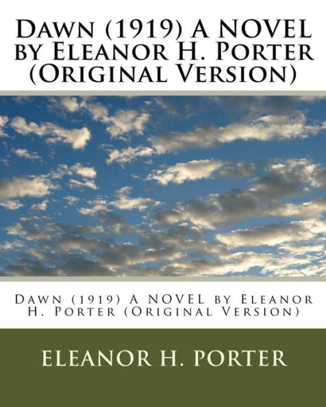 Dawn (1919) A Novel By Eleanor H. Porter (Original Version)
