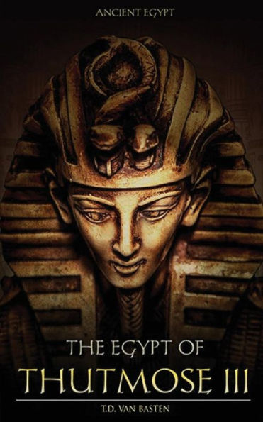 Ancient Egypt: The Egypt Of Thutmose Iii