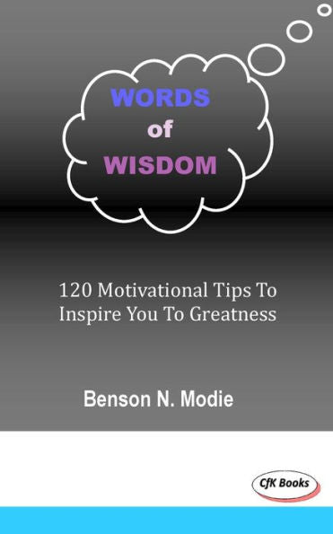 Words Of Wisdom: 120 Motivational Tips To Inspire You To Greatness