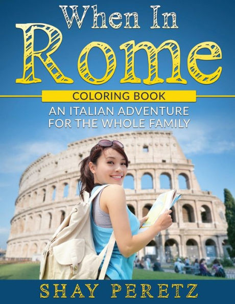When In Rome - Coloring Book: An Italian Adventure For The Whole Family