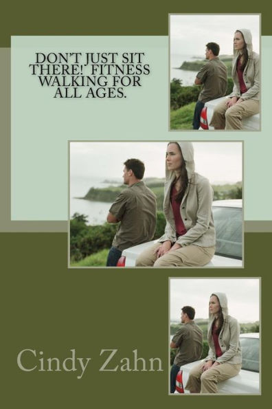 Don't Just Sit There! Fitness Walking For All Ages.
