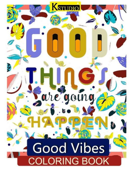 Good Vibes Coloring Book: Coloring Books For Grown Ups (Good Vibes Coloring Books For Adults)