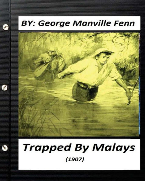 Trapped By Malays : A Tale Of Bayonet And Kris (1907) By George Manville Fenn