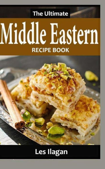 The Ultimate Middle Eastern Recipe Book - 9781530395941