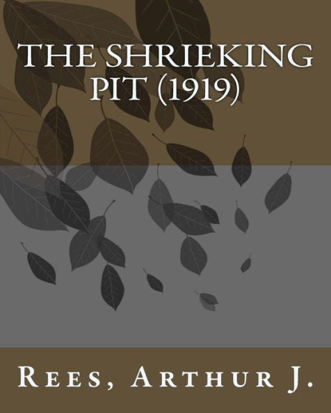The Shrieking Pit (1919) By:Rees, Arthur J.