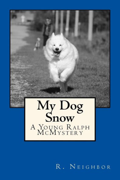 My Dog Snow: A Young Ralph Mcmystery (Young Ralph Mcmysteries)