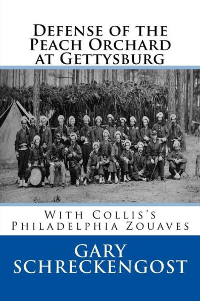 Defense Of The Peach Orchard At Gettysburg: With Collis's Philadelphia Zouaves