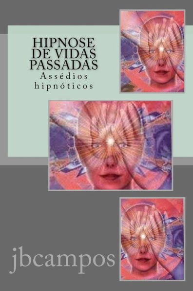 Hipnose De Vidas Passadas: Assédios Hipnóticos (Portuguese Edition)