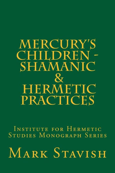 Mercury's Children - Shamanic And Hermetic Practices: Institute For Hermetic Studies Monograph Series