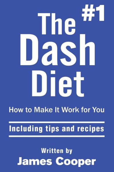 Dash Diet : The #1 Dash Diet , How To Make It Work For You !: Including Tips And Recipes !