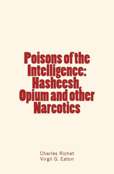 Poisons Of The Intelligence : Hasheesh, Opium And Other Narcotics