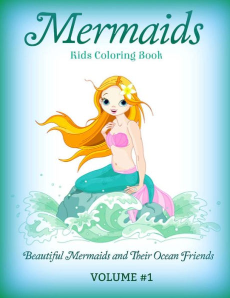 Mermaids: Kids Coloring Book: Beautiful Mermaids And Their Ocean Friends (Features Mermaids, Dolphins, Seashells)