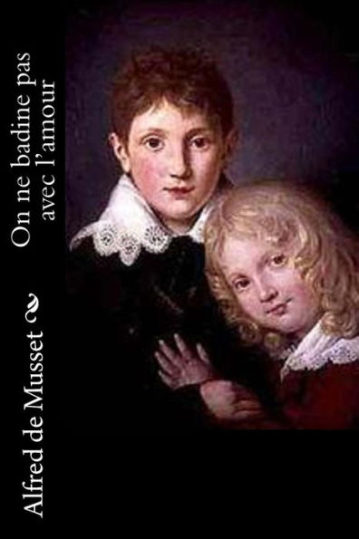 On Ne Badine Pas Avec L’Amour (French Edition)
