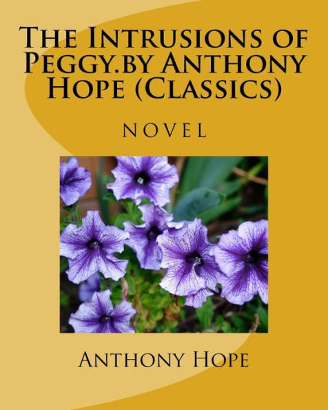 The Intrusions Of Peggy.By Anthony Hope (Classics)